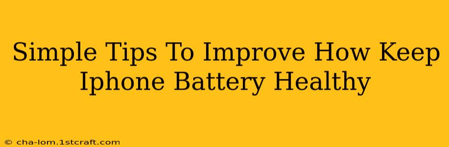 Simple Tips To Improve How Keep Iphone Battery Healthy