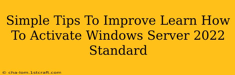 Simple Tips To Improve Learn How To Activate Windows Server 2022 Standard