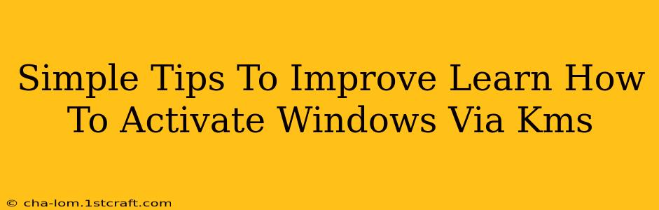 Simple Tips To Improve Learn How To Activate Windows Via Kms