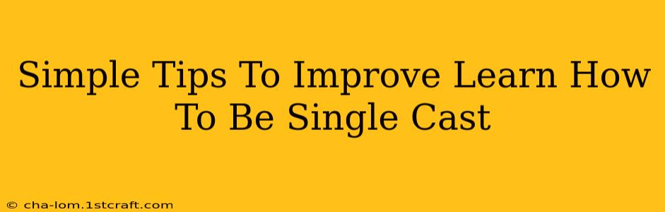 Simple Tips To Improve Learn How To Be Single Cast