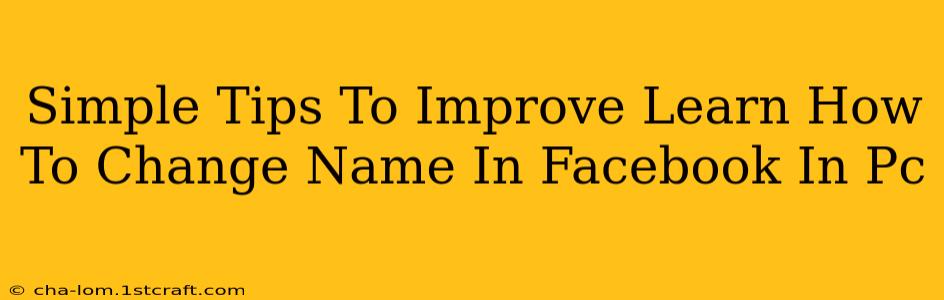 Simple Tips To Improve Learn How To Change Name In Facebook In Pc