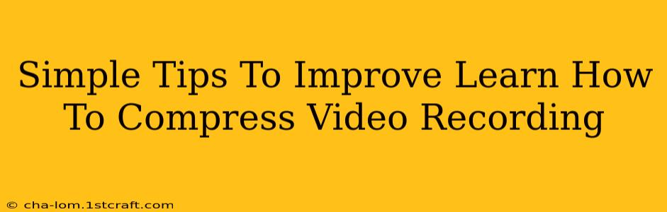 Simple Tips To Improve Learn How To Compress Video Recording