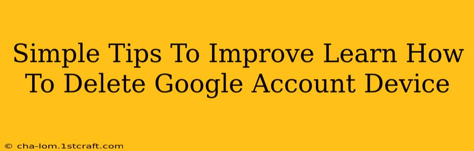 Simple Tips To Improve Learn How To Delete Google Account Device