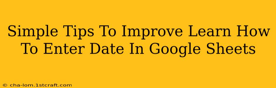 Simple Tips To Improve Learn How To Enter Date In Google Sheets