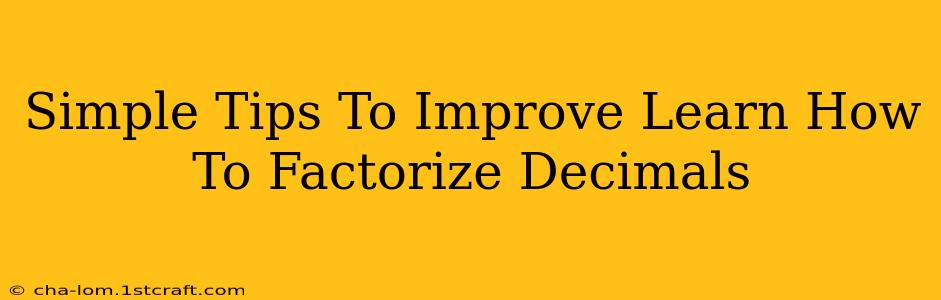 Simple Tips To Improve Learn How To Factorize Decimals