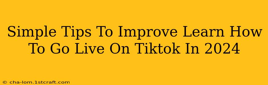 Simple Tips To Improve Learn How To Go Live On Tiktok In 2024