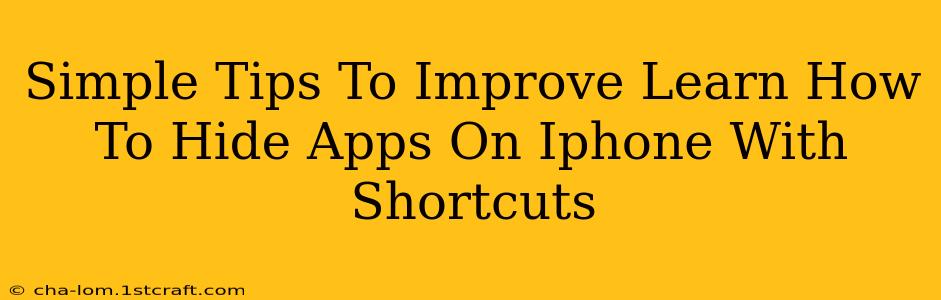 Simple Tips To Improve Learn How To Hide Apps On Iphone With Shortcuts