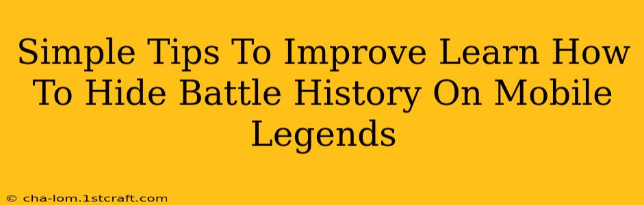 Simple Tips To Improve Learn How To Hide Battle History On Mobile Legends