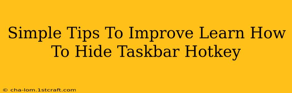 Simple Tips To Improve Learn How To Hide Taskbar Hotkey