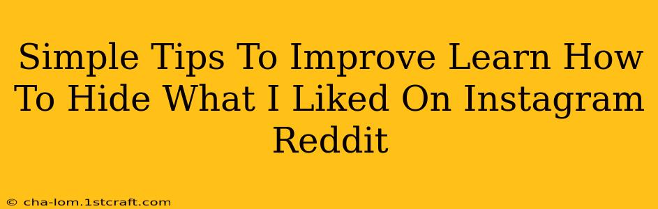 Simple Tips To Improve Learn How To Hide What I Liked On Instagram Reddit