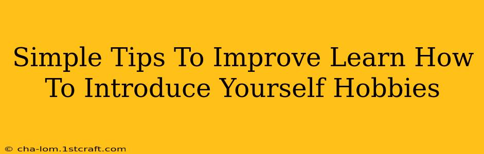 Simple Tips To Improve Learn How To Introduce Yourself Hobbies