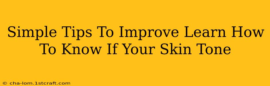 Simple Tips To Improve Learn How To Know If Your Skin Tone