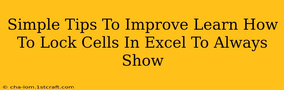 Simple Tips To Improve Learn How To Lock Cells In Excel To Always Show