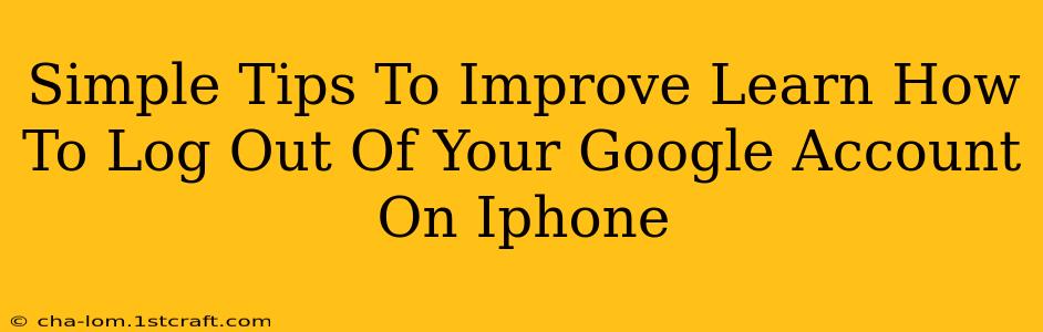 Simple Tips To Improve Learn How To Log Out Of Your Google Account On Iphone