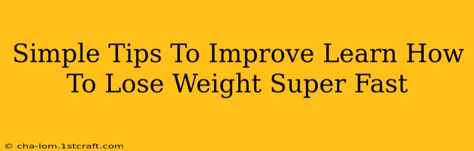 Simple Tips To Improve Learn How To Lose Weight Super Fast