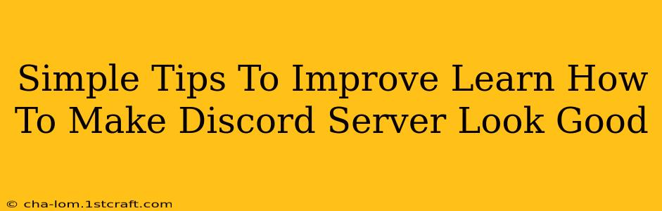 Simple Tips To Improve Learn How To Make Discord Server Look Good