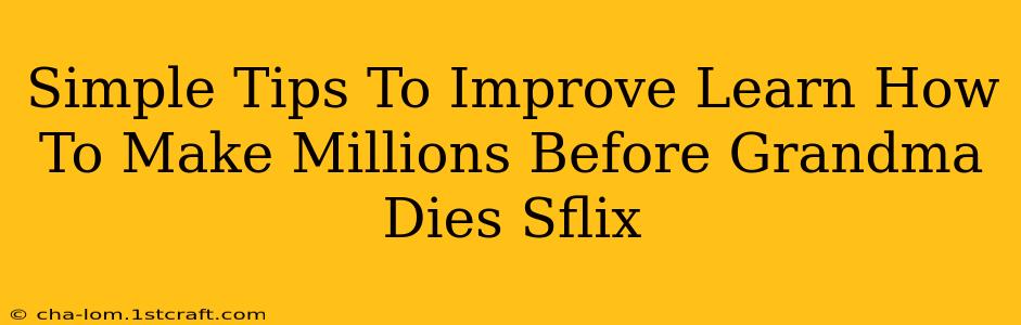 Simple Tips To Improve Learn How To Make Millions Before Grandma Dies Sflix