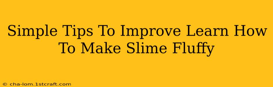 Simple Tips To Improve Learn How To Make Slime Fluffy