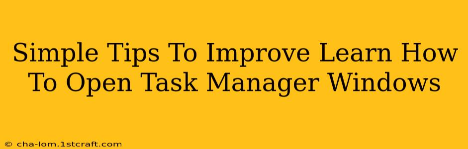 Simple Tips To Improve Learn How To Open Task Manager Windows