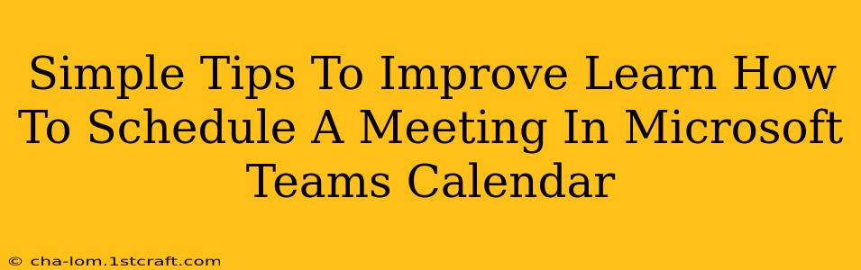 Simple Tips To Improve Learn How To Schedule A Meeting In Microsoft Teams Calendar