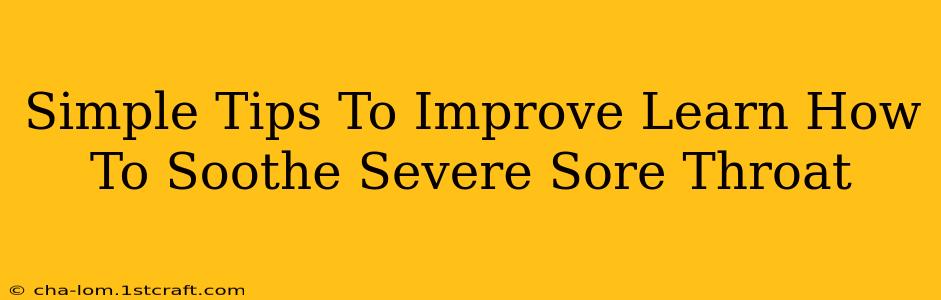 Simple Tips To Improve Learn How To Soothe Severe Sore Throat