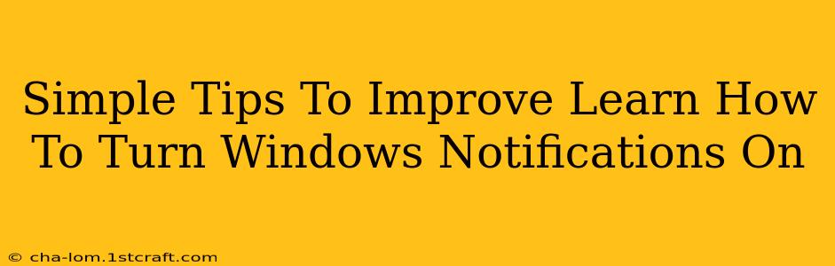 Simple Tips To Improve Learn How To Turn Windows Notifications On