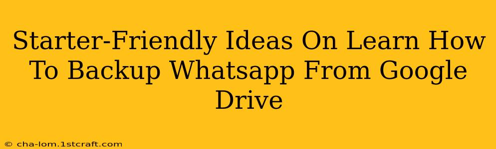 Starter-Friendly Ideas On Learn How To Backup Whatsapp From Google Drive