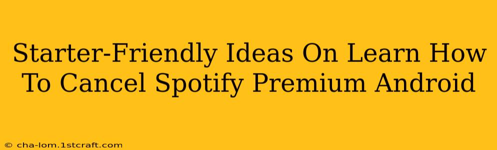 Starter-Friendly Ideas On Learn How To Cancel Spotify Premium Android