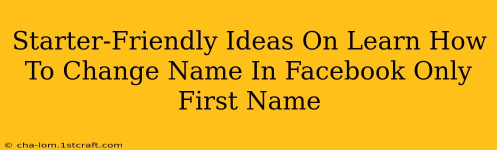 Starter-Friendly Ideas On Learn How To Change Name In Facebook Only First Name