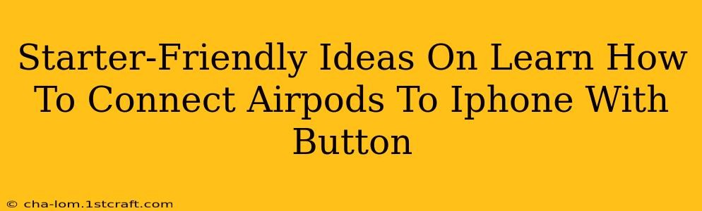 Starter-Friendly Ideas On Learn How To Connect Airpods To Iphone With Button