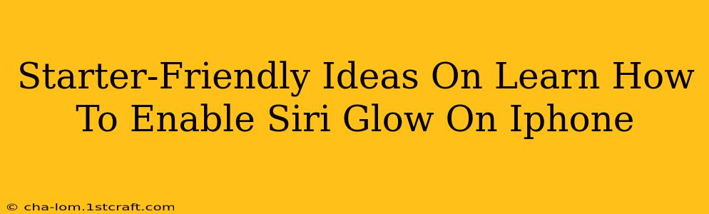 Starter-Friendly Ideas On Learn How To Enable Siri Glow On Iphone