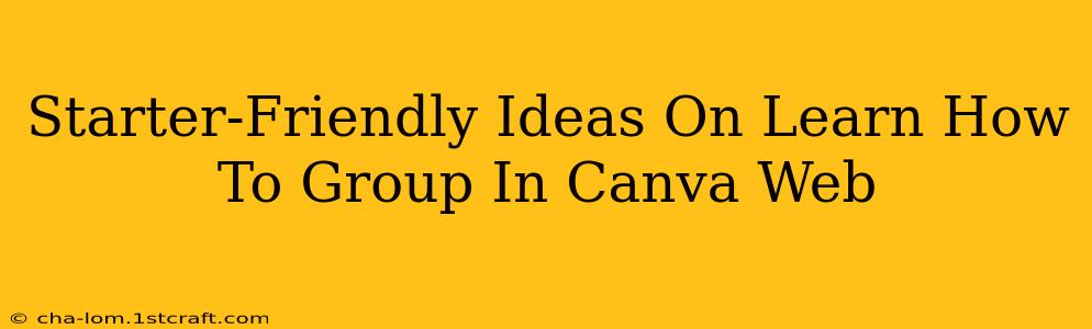 Starter-Friendly Ideas On Learn How To Group In Canva Web