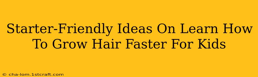 Starter-Friendly Ideas On Learn How To Grow Hair Faster For Kids