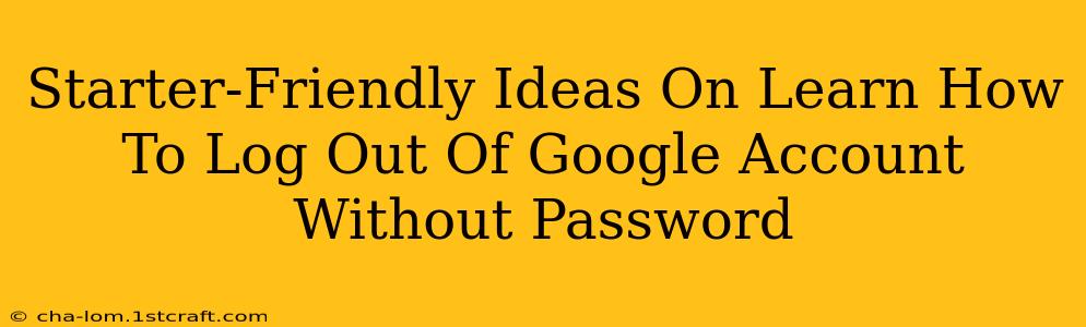 Starter-Friendly Ideas On Learn How To Log Out Of Google Account Without Password