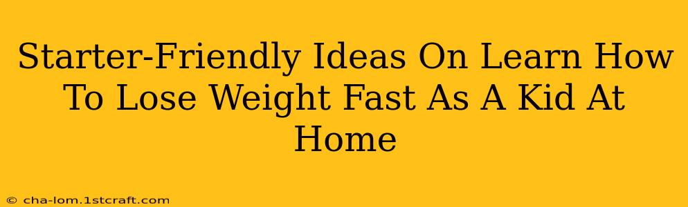 Starter-Friendly Ideas On Learn How To Lose Weight Fast As A Kid At Home