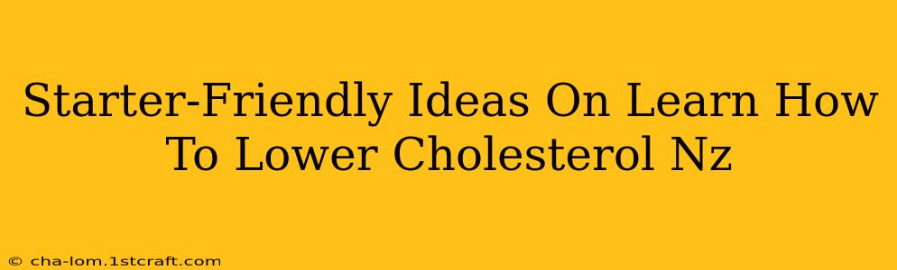 Starter-Friendly Ideas On Learn How To Lower Cholesterol Nz