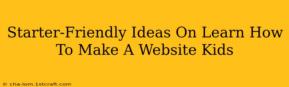 Starter-Friendly Ideas On Learn How To Make A Website Kids