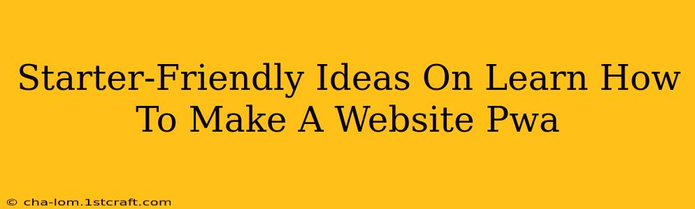 Starter-Friendly Ideas On Learn How To Make A Website Pwa