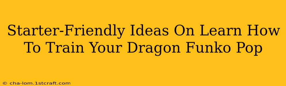 Starter-Friendly Ideas On Learn How To Train Your Dragon Funko Pop