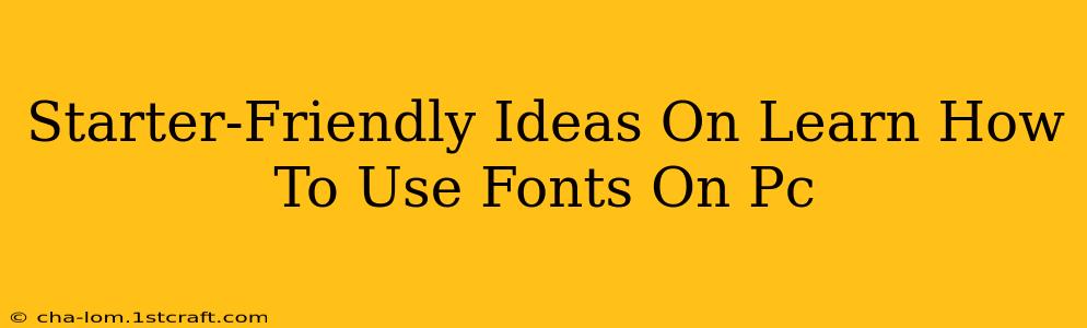 Starter-Friendly Ideas On Learn How To Use Fonts On Pc