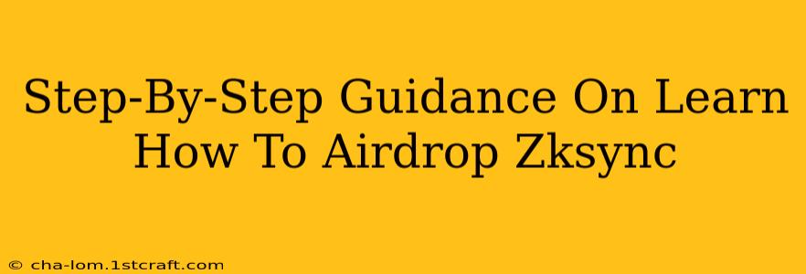 Step-By-Step Guidance On Learn How To Airdrop Zksync