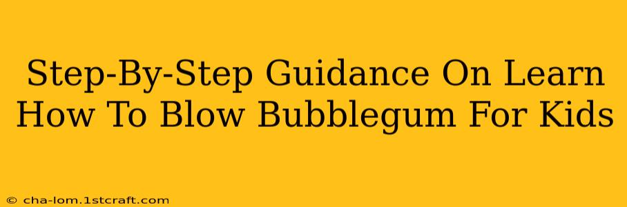 Step-By-Step Guidance On Learn How To Blow Bubblegum For Kids