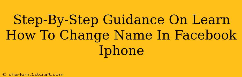 Step-By-Step Guidance On Learn How To Change Name In Facebook Iphone