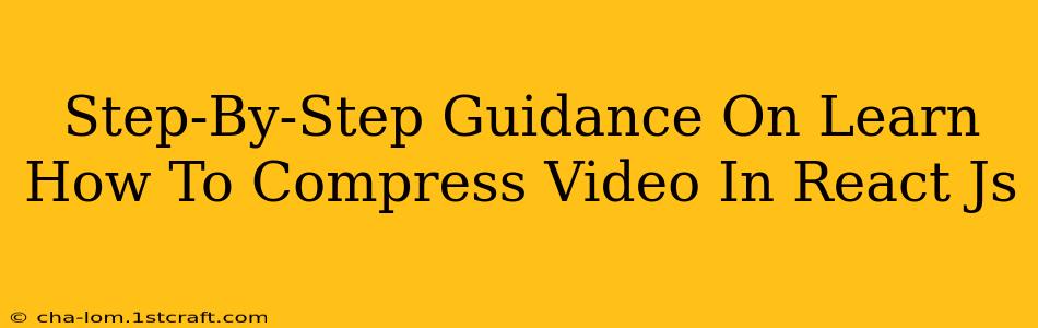 Step-By-Step Guidance On Learn How To Compress Video In React Js