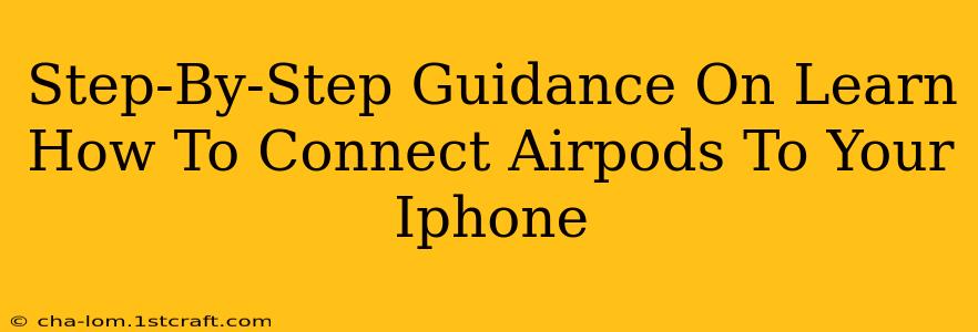 Step-By-Step Guidance On Learn How To Connect Airpods To Your Iphone