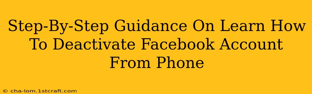 Step-By-Step Guidance On Learn How To Deactivate Facebook Account From Phone