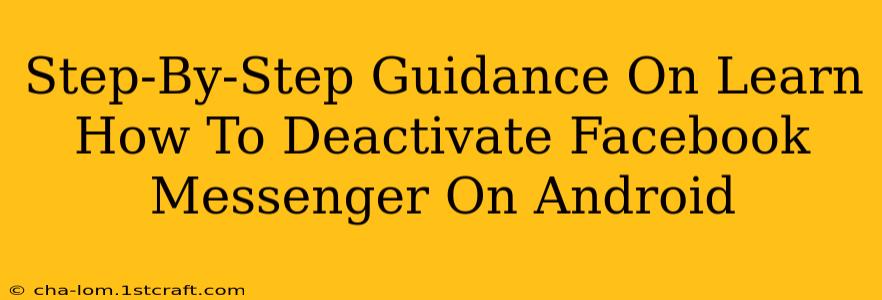 Step-By-Step Guidance On Learn How To Deactivate Facebook Messenger On Android