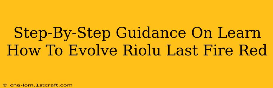 Step-By-Step Guidance On Learn How To Evolve Riolu Last Fire Red