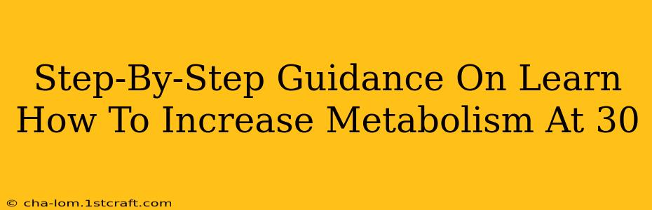 Step-By-Step Guidance On Learn How To Increase Metabolism At 30