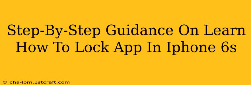 Step-By-Step Guidance On Learn How To Lock App In Iphone 6s